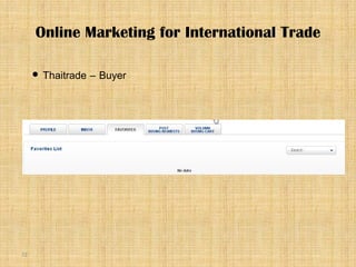 72
 Thaitrade – Buyer
Online Marketing for International Trade
 