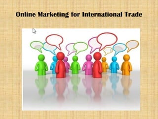 Online Marketing for International Trade
 