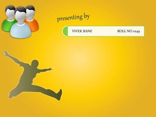 VIVEK RANE ROLL NO 0149 
 