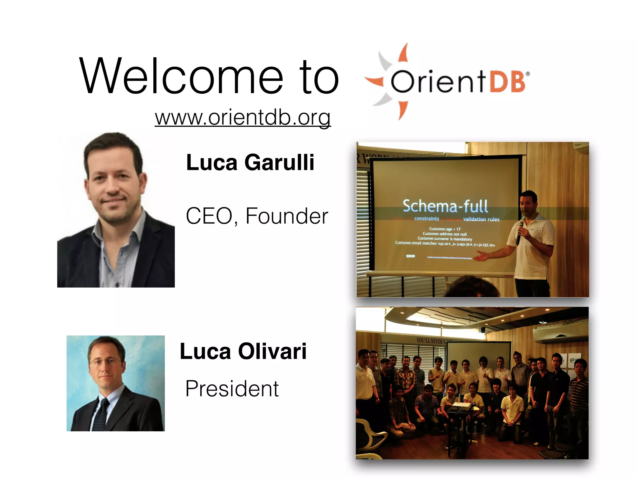 Welcome to OrientDB
Luca Garulli
CEO, Founder
Luca Olivari
President
www.orientdb.org
 