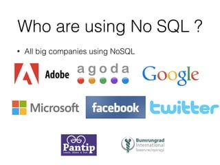 Who are using No SQL ?
• All big companies using NoSQL
 