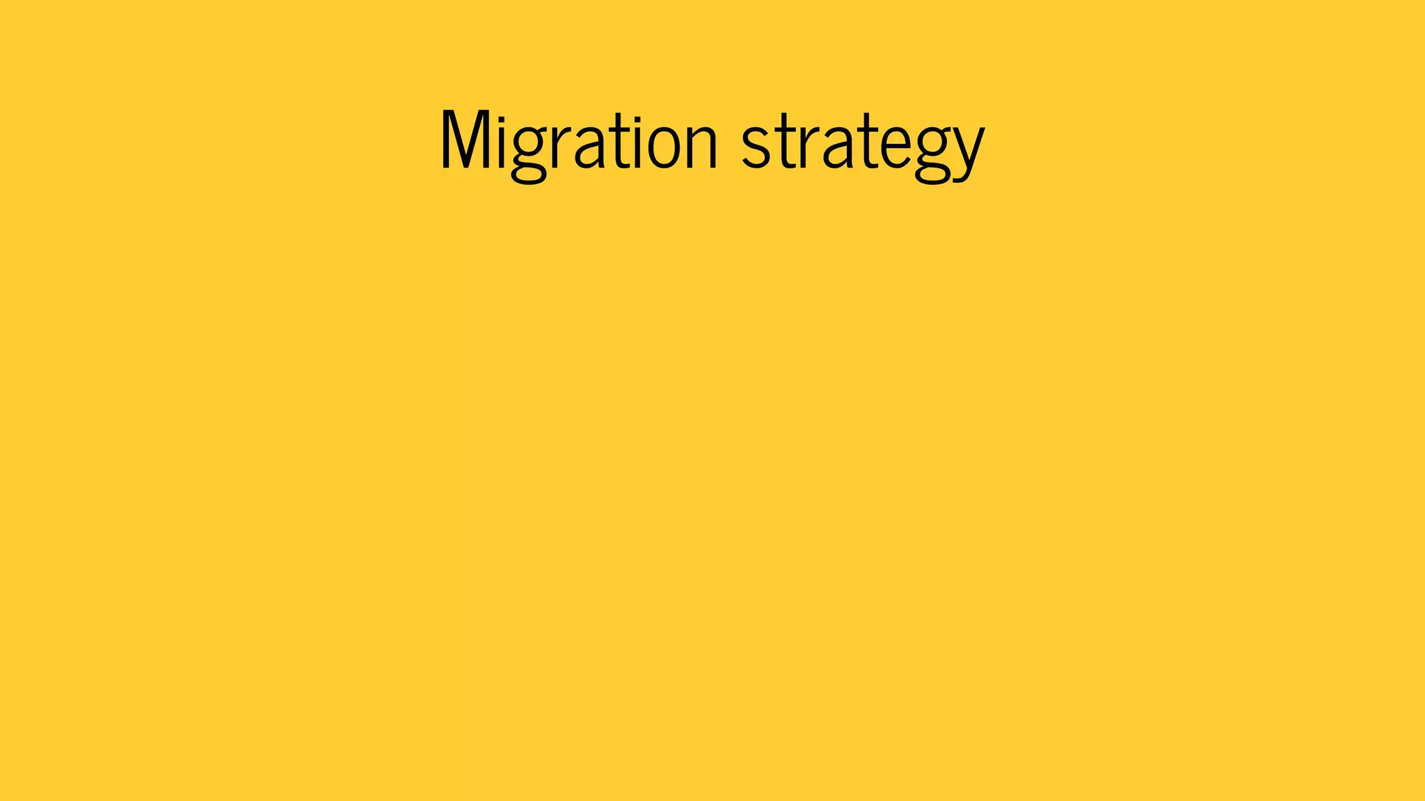 Migration strategy
 