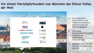➢ Ein Großteil der
Informations- und
Telekommunikations-
technik wurde von
Siemens geliefert
➢ Münchens
Wirtschaftskraft b...