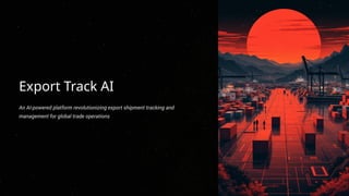 Export Track AI: Revolutionizing Global Export Shipment Tracking with ...