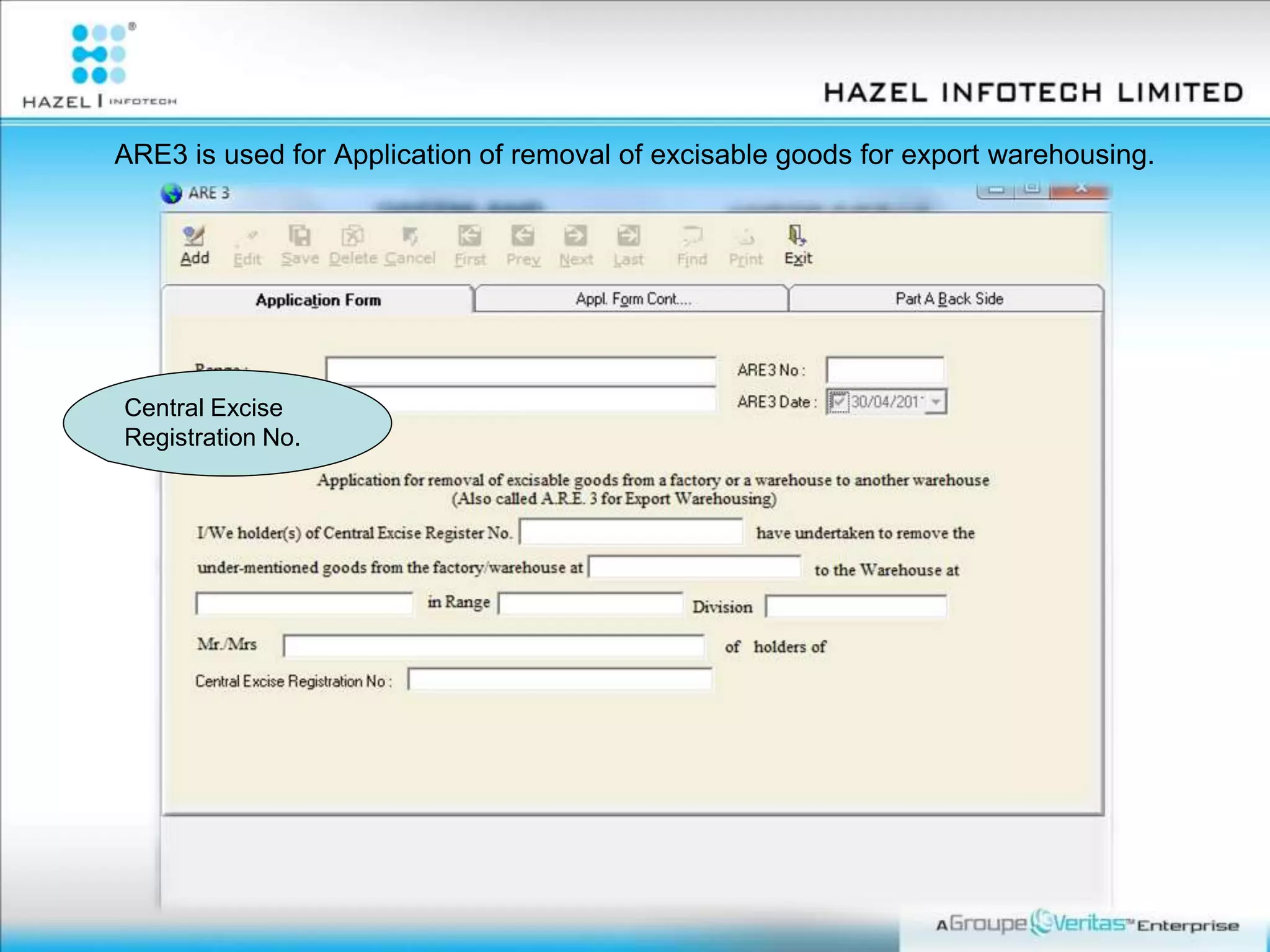 ARE3 is used for Application of removal of excisable goods for export warehousing.
Central Excise
Registration No.
 