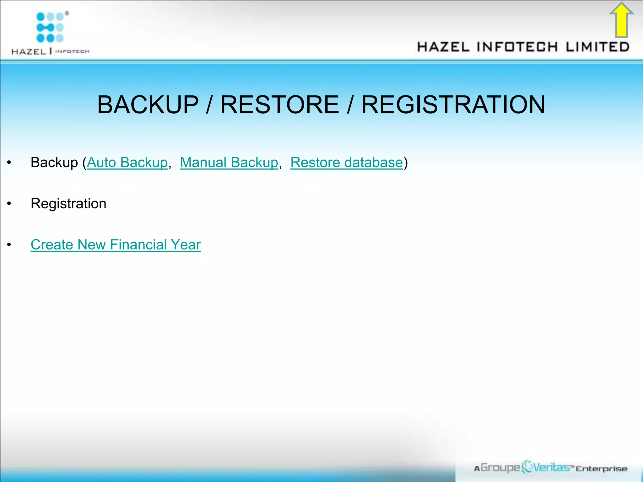 BACKUP / RESTORE / REGISTRATION
• Backup (Auto Backup, Manual Backup, Restore database)
• Registration
• Create New Financial Year
 