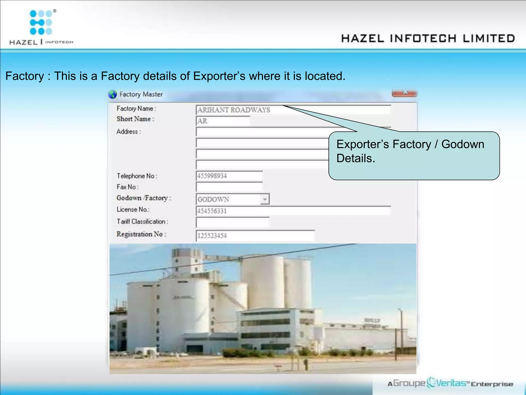 Exporter’s Factory / Godown
Details.
Factory : This is a Factory details of Exporter’s where it is located.
 