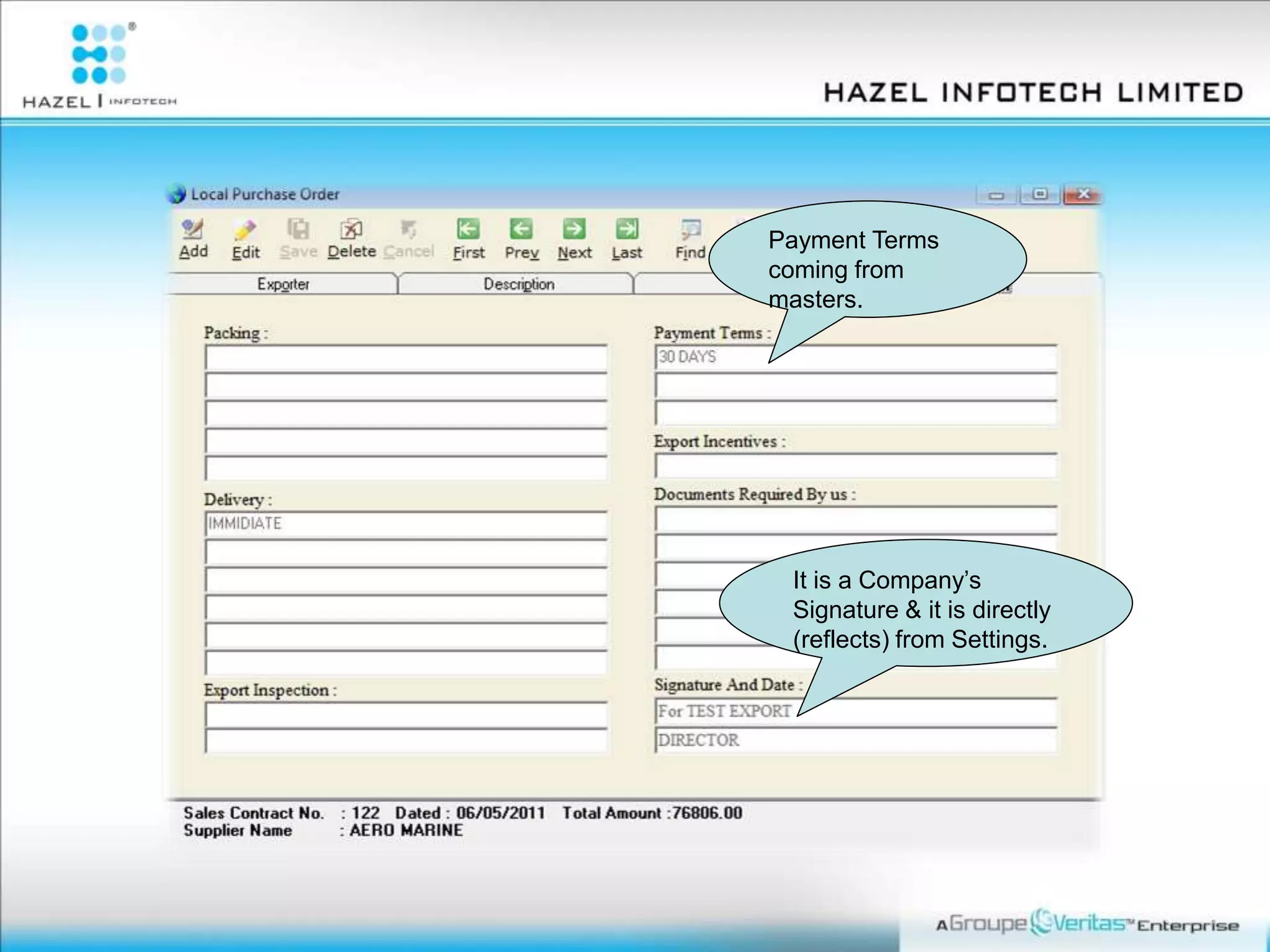It is a Company’s
Signature & it is directly
(reflects) from Settings.
Payment Terms
coming from
masters.
 