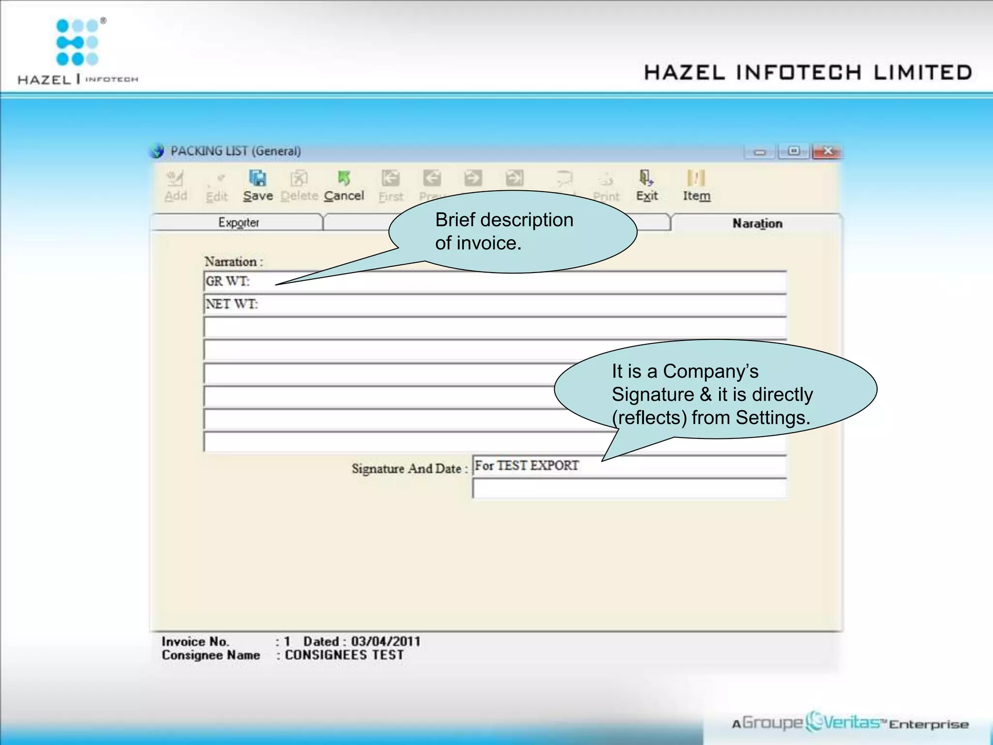Brief description
of invoice.
It is a Company’s
Signature & it is directly
(reflects) from Settings.
 