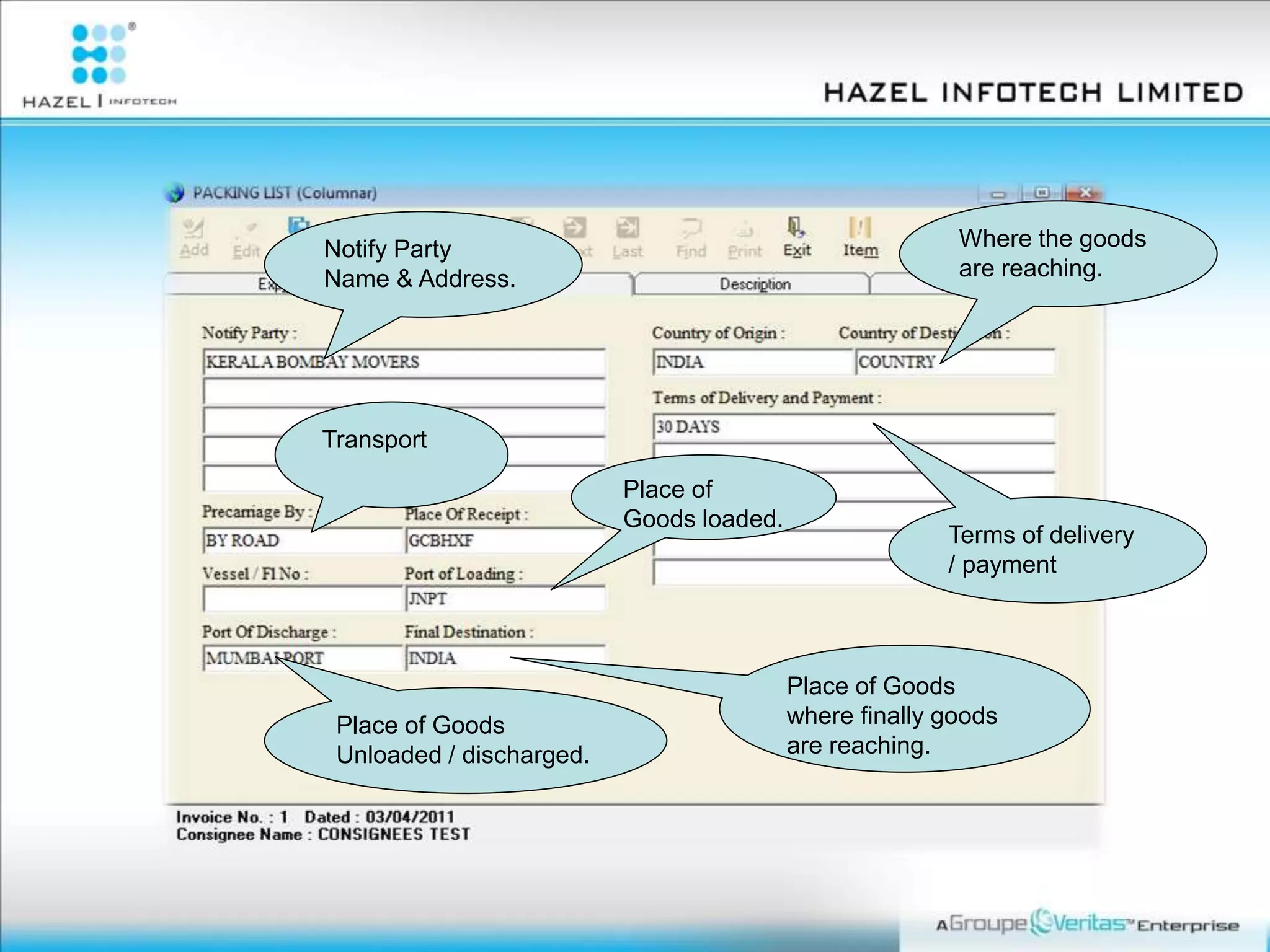 Notify Party
Name & Address.
Terms of delivery
/ payment
Place of
Goods loaded.
Place of Goods
Unloaded / discharged.
Transport
Where the goods
are reaching.
Place of Goods
where finally goods
are reaching.
 