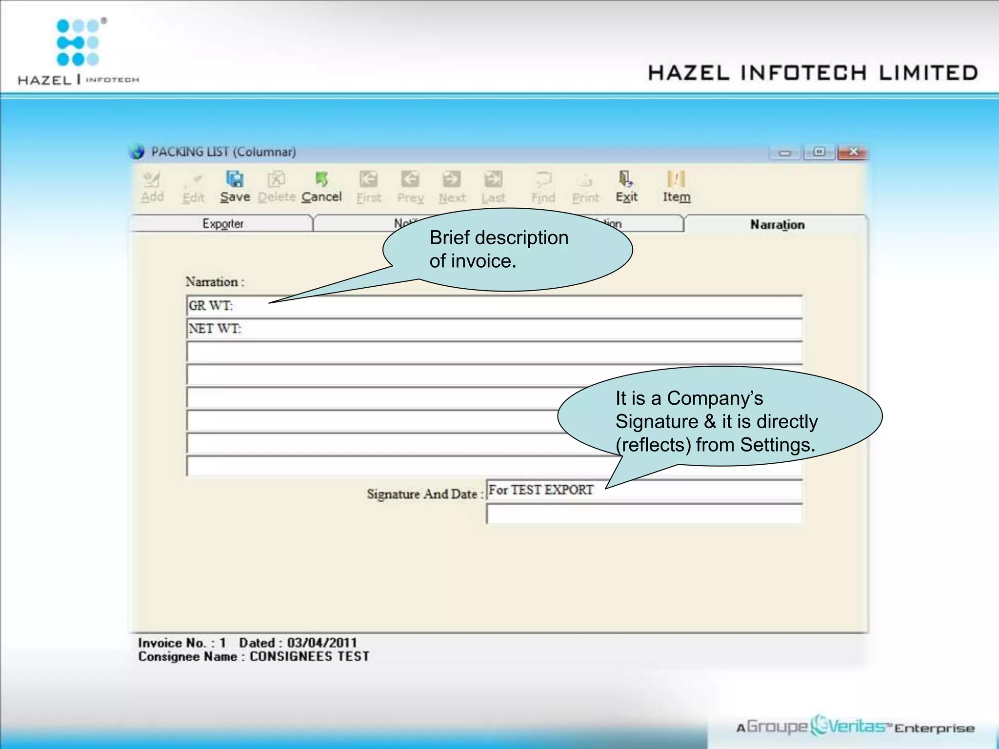 Brief description
of invoice.
It is a Company’s
Signature & it is directly
(reflects) from Settings.
 