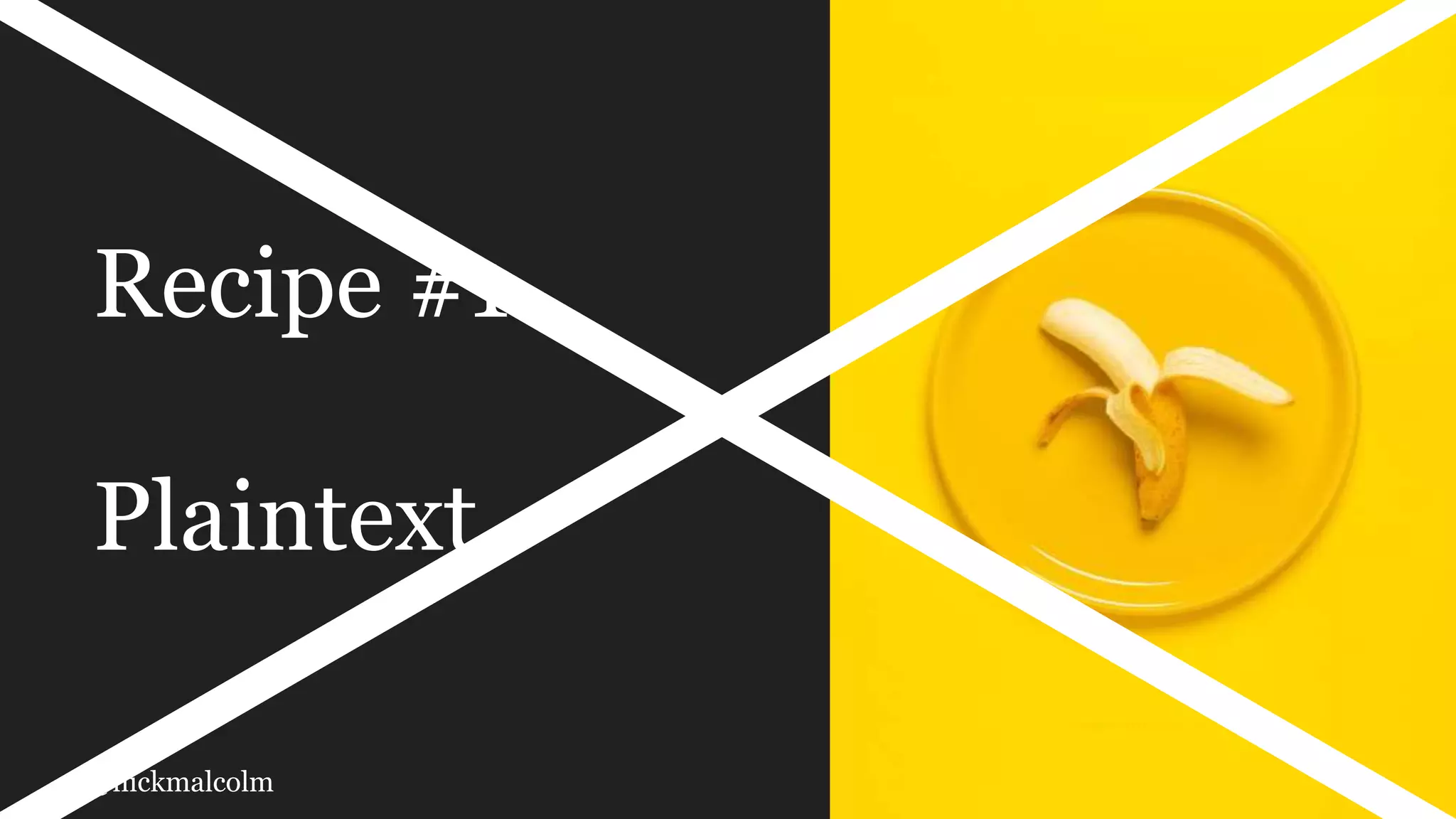 @nickmalcolm
Recipe #1
Plaintext
 