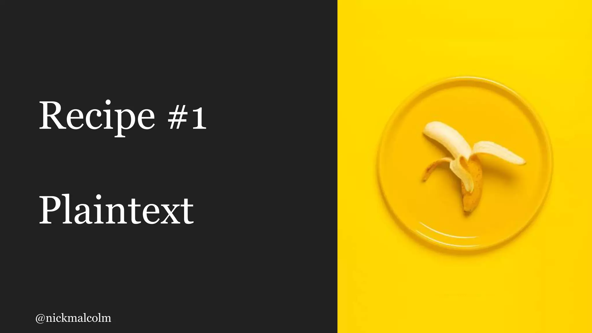 @nickmalcolm
Recipe #1
Plaintext
 