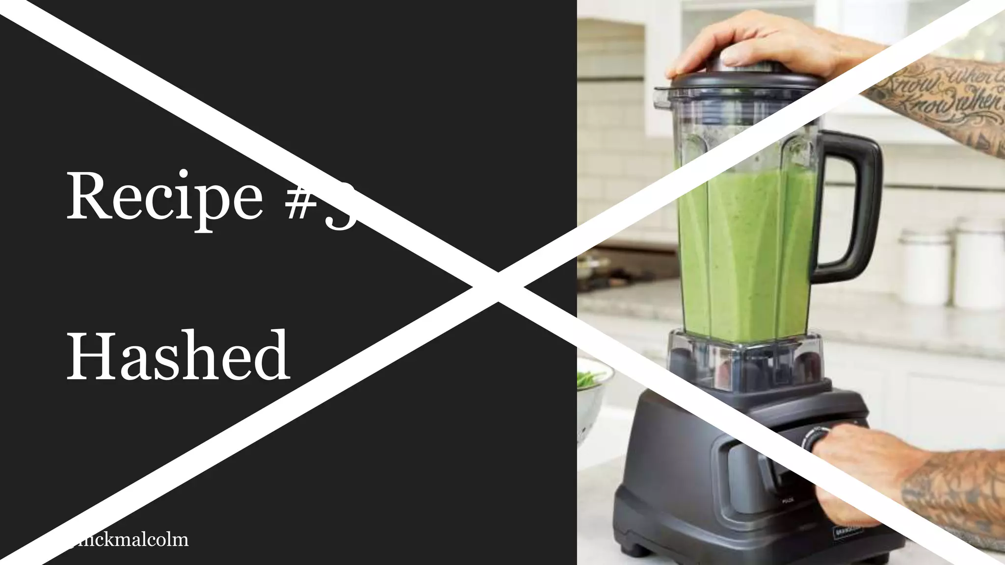 @nickmalcolm
Recipe #3
Hashed
 