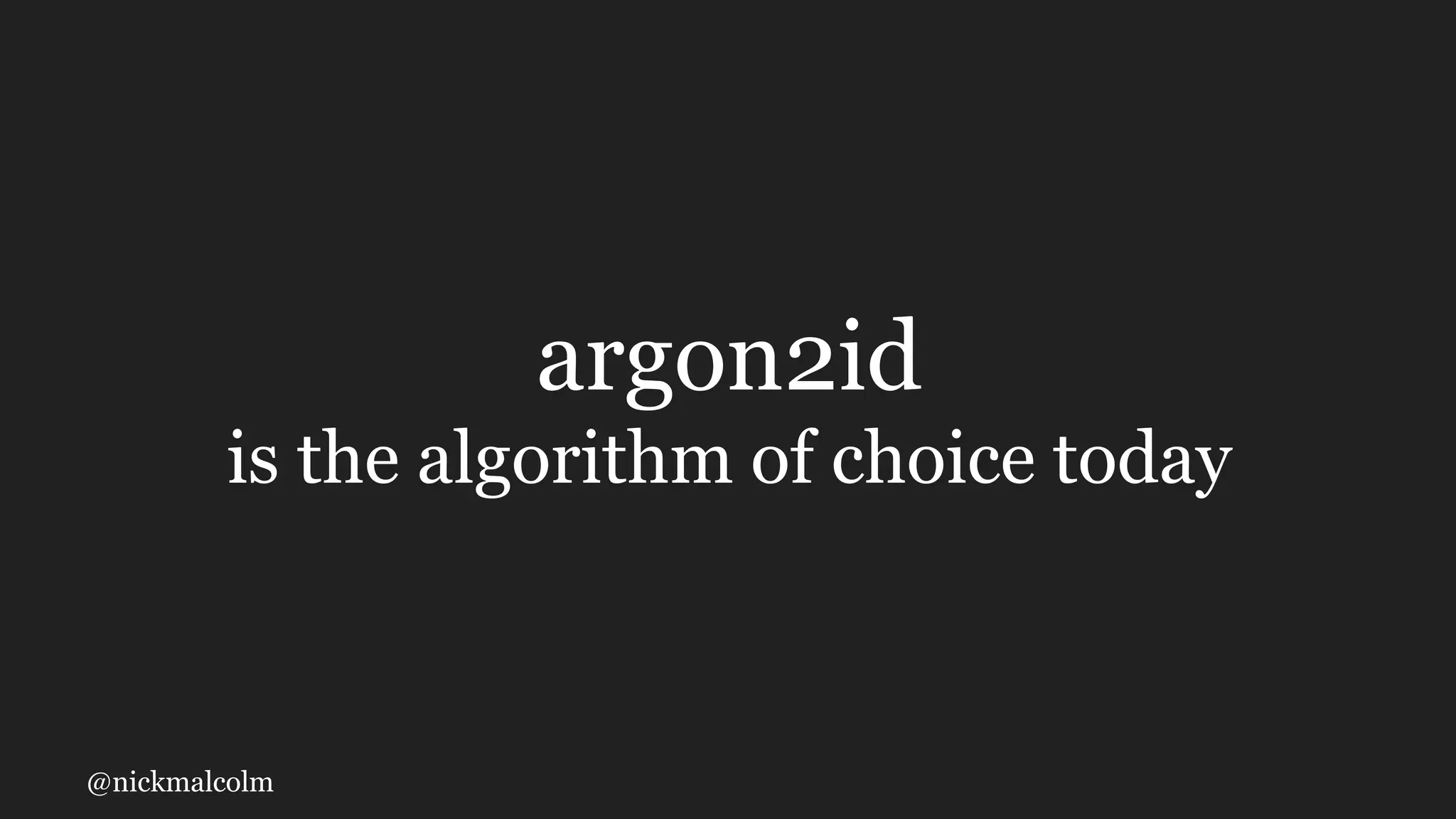 @nickmalcolm
argon2id
is the algorithm of choice today
 