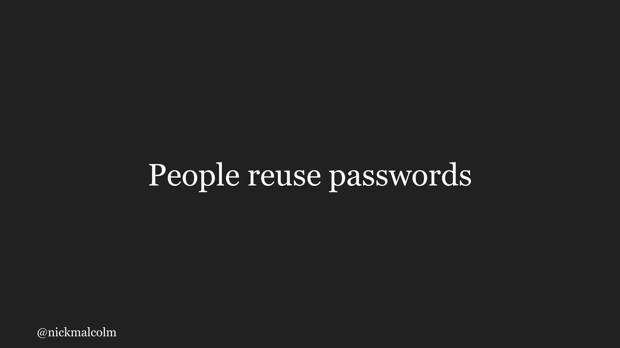 @nickmalcolm
People reuse passwords
 