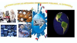 Exportación de artesanías poblanas