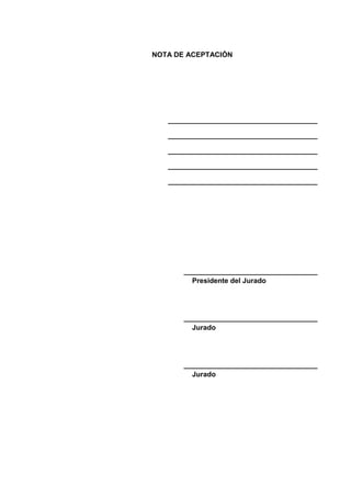 NOTA DE ACEPTACIÓN

______________________________________
______________________________________
______________________________________
______________________________________
______________________________________

__________________________________
Presidente del Jurado

__________________________________
Jurado

__________________________________
Jurado

 