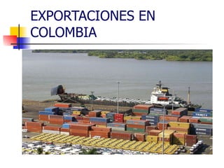 EXPORTACIONES EN COLOMBIA 