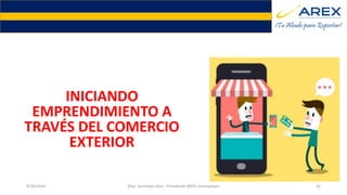 INICIANDO
EMPRENDIMIENTO A
TRAVÉS DEL COMERCIO
EXTERIOR
9/20/2016 Max. Santolaya Silva - Presidente AREX Lambayeque 26
 