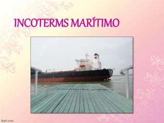 INCOTERMS MARÍTIMO
 