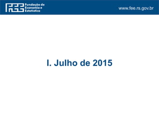 www.fee.rs.gov.br
I. Julho de 2015
 