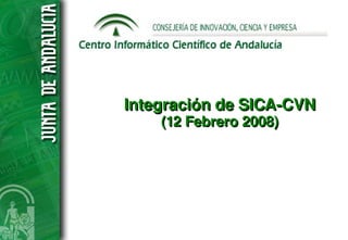Integración de SICA­CVN
    (12 Febrero 2008)