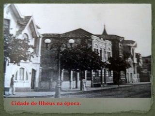Cidade de Ilhéus na época.
 