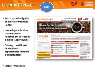 2011ProjetoPromoção no MundoÁrabeOBJETIVOAlavancar a entrada de produtos e serviços de empresas mineiras nos mercados do Oriente Médio e Norte da África (MENA).Mercado-alvo selecionado para 2010-2011RESULTADOS ESPERADOSAlavancar comércio com o mundo árabe, parcerias empresariais e atração de investimento diretoESCOPOAumentar a familiaridade dos empresários mineiros com o mercado e práticas de negócios da região.