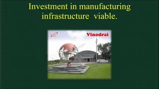 Investment in manufacturing infrastructure  viable. 