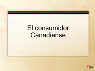 El consumidor
 Canadiense
 