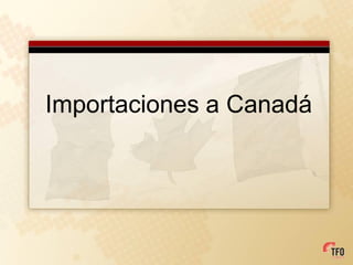 Importaciones a Canadá
 