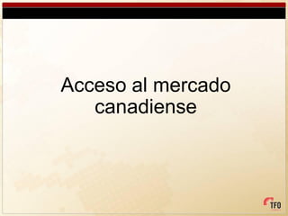 Acceso al mercado
   canadiense
 