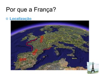 Por que a França? Localização 