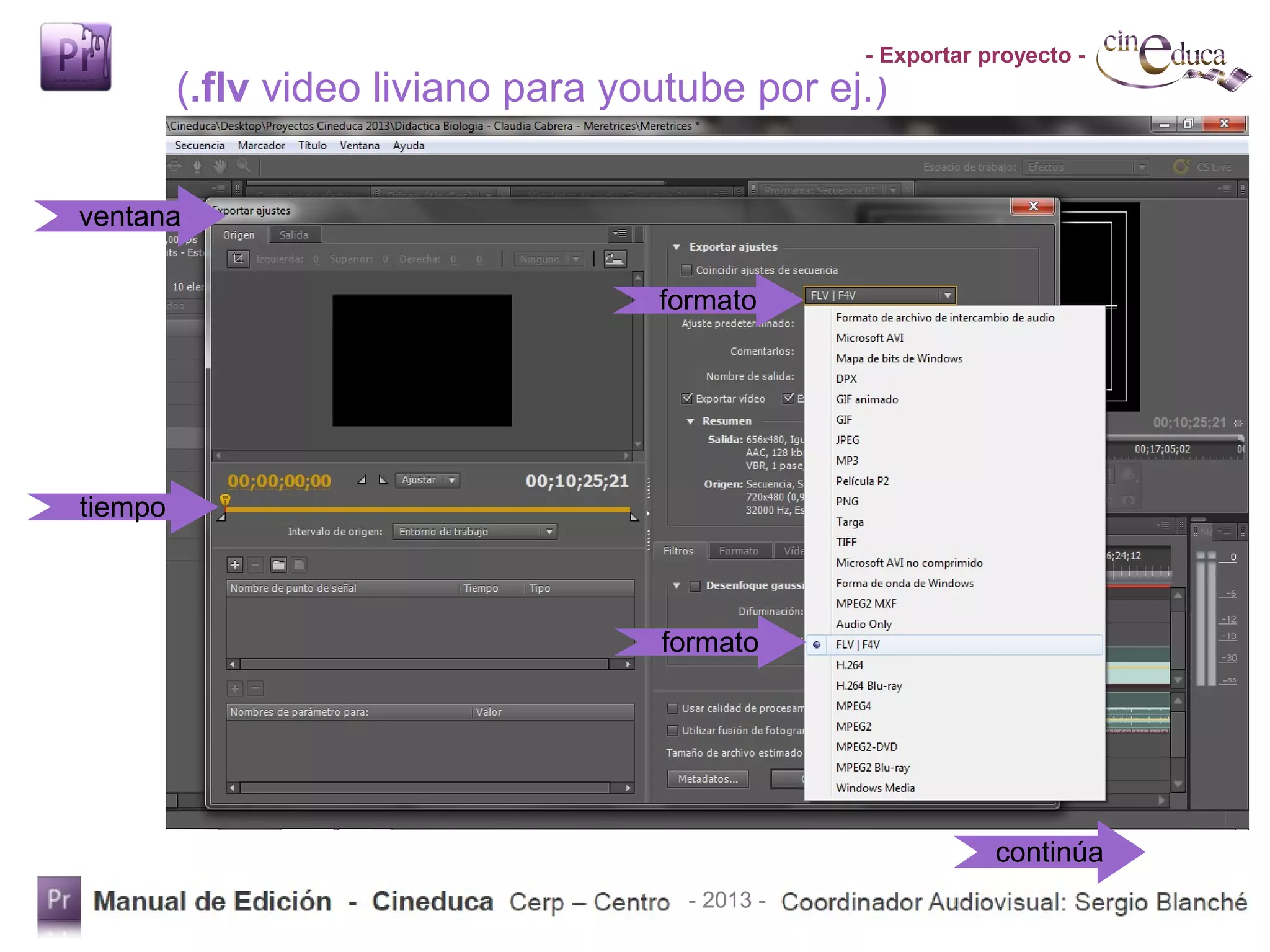- Exportar proyecto -
(.flv video liviano para youtube por ej.)
ventana
formato
tiempo
formato
continúa
- 2013 -