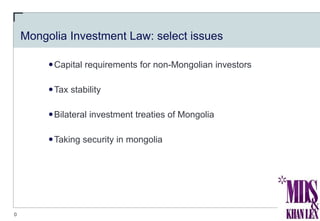0
Capital requirements for non-Mongolian investors
Tax stability
Bilateral investment treaties of Mongolia
Taking security in mongolia
Mongolia Investment Law: select issues
 