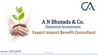 A N Bhutada & Co.
Chartered Accountants
A N Bhutada & CO. 1
Contact – 80555 66789
 