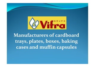 Manufacturers of cardboard
trays, plates, boxes, baking
cases and muffin capsules

 