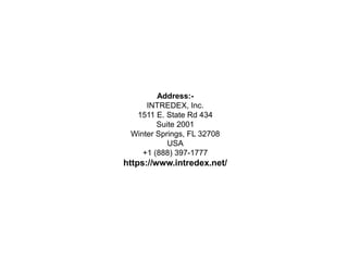 Address:-
INTREDEX, Inc.
1511 E. State Rd 434
Suite 2001
Winter Springs, FL 32708
USA
+1 (888) 397-1777
https://www.intredex.net/