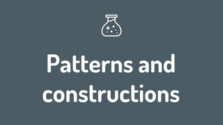 Patterns and
constructions
52
 