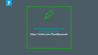 88
Pawel Byszewski
pawel.byszewski@polidea.com
pawell.b@gmail.com
https://twitter.com/PawelByszewski
 