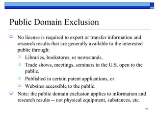 Public Domain Exclusion




No license is required to export or transfer information and
research results that are gener...