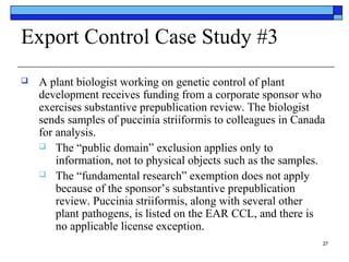Export Control Case Study #3


A plant biologist working on genetic control of plant
development receives funding from a ...