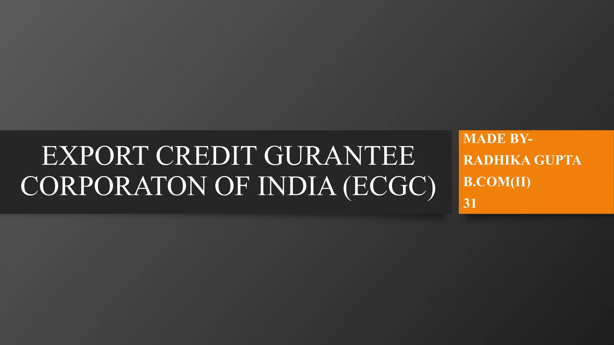 Export credit gurantee corporaton of india (ecgc PPT