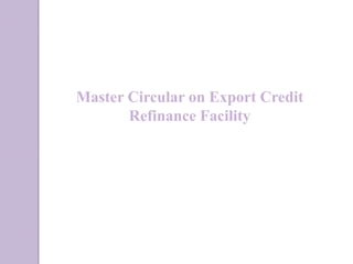 Master Circular on Export Credit
Refinance Facility
 