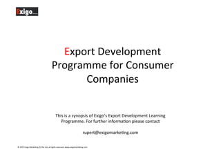 1	
  
The	
  Export	
  Development	
  Programme	
  for	
  Consumer	
  Companies	
  
 
