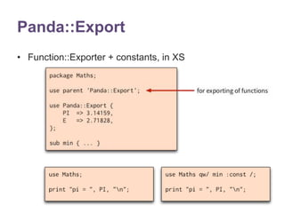 Panda::Export 
• Function::Exporter + constants, in XS 
 