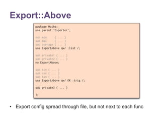 Export::Above 
• Export config spread through file, but not next to each func 
 
