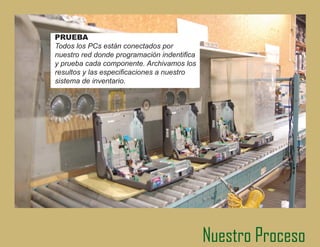 LIMPIEZA
Cada computadora se abre para la
limpieza completa de ella




                                   Nuestro Proceso
 