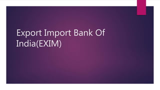 Export Import Bank Of
India(EXIM)
 